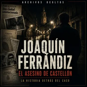 69-JOAQUÍN FERRÁNDIZ. - El depredador que aterrorizó CASTELLÓN-.