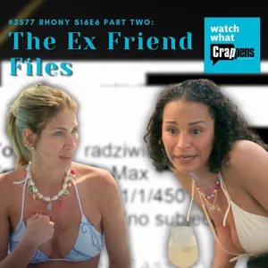 #3577 RHONY S16E6 Part Two:  The Ex Friend Files