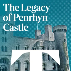Pennant money | The Legacy of Penrhyn Castle Ep. 3