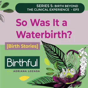 [Birth Stories] So Was It a Waterbirth?, with Hailey McHone