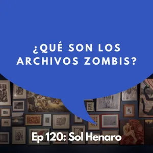 #120 - Directora del Museo del Chopo: El poder de los archivos y los relatos que faltan | Sol Henaro
