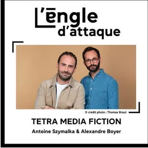 #10 - Antoine Szymalka & Alexandre Boyer : produire l'impossible chez Tétra Média Fiction