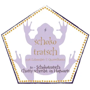 80 - Schokotratsch: Chatty schreibt: Leben in Hogwarts