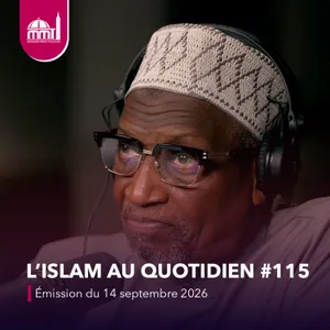 L'islam au quotidien #115 [Émission du lundi 14 septembre 2026]
