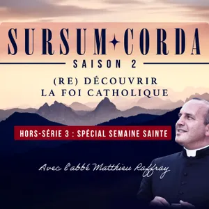Spécial Semaine Sainte : Sursum Corda Hors-série 3