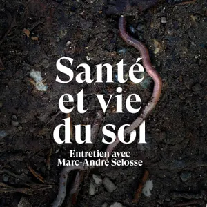Le sol est notre patrimoine commun - Entretien avec Marc-André Selosse