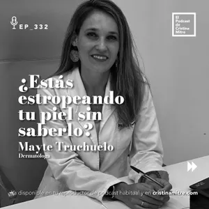 ¿Estás estropeando tu piel sin saberlo?, con Mayte Truchuelo. Episodio 332