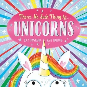 There’s No Such Thing as Unicorns by Lucy Rowland