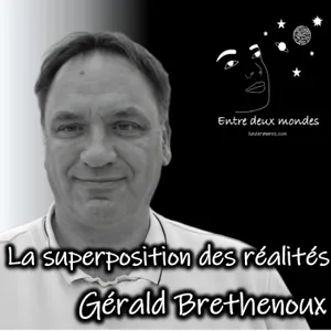 Interview - La superposition des réalités, Gérald Brethenoux