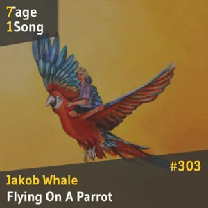#303 Jakob Whale – Flying On A Parrot