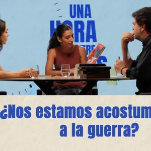 Una hora más entre libros | ¿Nos estamos acostumbrando a la guerra? | Episodio 6