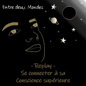 Replay - Se connecter à sa Conscience supérieure