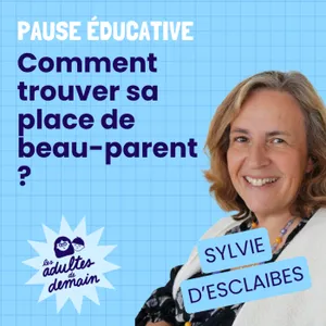 Comment trouver sa place de beau-parent ? - Pause éducative - Sylvie d'Esclaibes