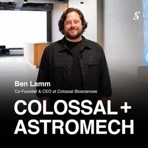 Ben Lamm CEO of $12B Colossal Biosciences & $3.8B Astromech