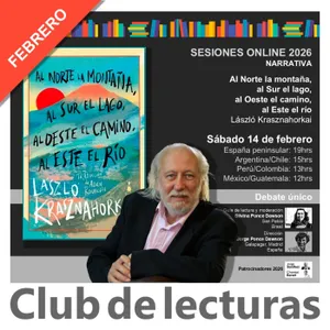 "Al Norte la montaña, al Sur el lago, al Oeste..." de László Krasznahorkai - Debate Club de Lecturas - 14 febrero 2026