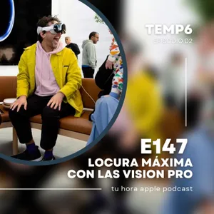 E147 | Locura máxima con las Vision Pro