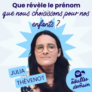 Que révèle le prénom que nous choisissons pour nos enfants ? - Julia Thévenot - #278