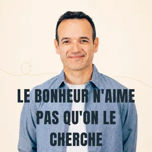 Le Bonheur n’aime pas qu’on le Cherche [ REDIFF ÉTÉ ]