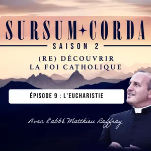 L'Eucharistie : Sursum Corda S02 Épisode 9