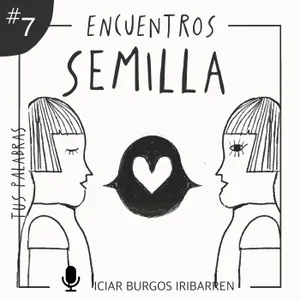 Encuentros Semilla. #7 TUS PALABRAS - Episodio exclusivo para mecenas