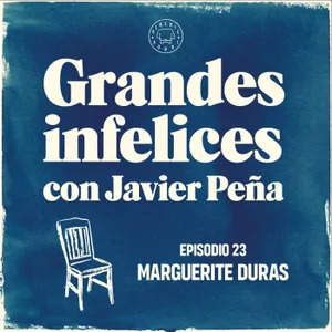 #23 MARGUERITE DURAS | Grandes Infelices. Luces y sombras de grandes novelistas