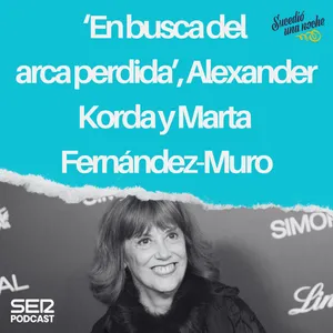 ‘En busca del arca perdida’, Alexander Korda y Marta Fernández - Muro
