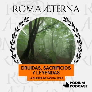 Druidas, sacrificios y leyendas – P216 – La guerra de las Galias 9
