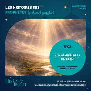 [Ep 02] Aux origines de la création [Les Histoires des Prophètes (partie 1) - Podcast Ramadan]