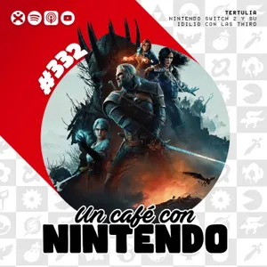 Podcast #332 | Nintendo Switch 2 y su idilio con las third