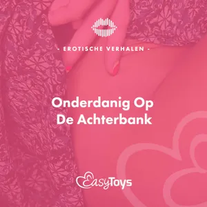 Erotisch Verhaal - Onderdanig Op De Achterbank