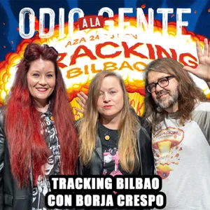 Tracking Bilbao con Borja Crespo: Historias con vascos | Odio a la gente