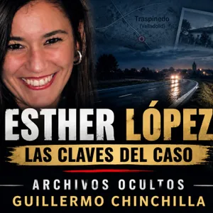 80- EL CRIMEN DE ESTHER LÓPEZ. - LAS CLAVES DEL CASO-.