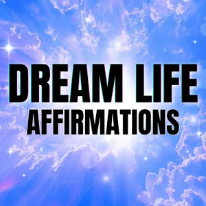 Live Your Dream Life! Positive Affirmations