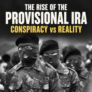 The Rise of the Provisional IRA: Conspiracy vs Reality