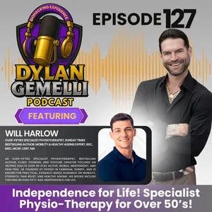 Episode #127 Featuring Will Harlow!  INDEPENDENCE FOR LIFE!  The world's most well known and respected MASTER Level Physiotherapist!  Specializing in physiotherapy for over 50's!