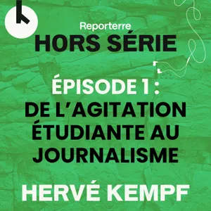 Ép.1 : De l’agitation étudiante au journalisme - HORS-SERIE avec Hervé Kempf