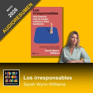 AUDIORESUMEN: Los irresponsables · Sarah Wynn-Williams | Club de Lecturas