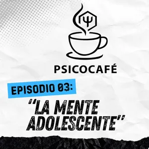 La mente adolescente | Psicocafé