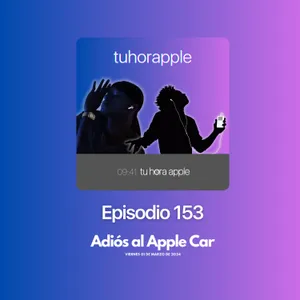 Episodio 153 | Adiós al Apple Car