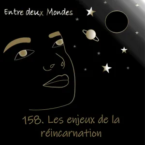 #158 Les enjeux de la réincarnation