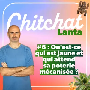 Qu'est-ce qui est jaune et qui attend sa poterie mécanisée pour avoir sa séquence ? [Chitchat Lanta • React Koh Lanta sem 6]