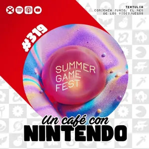 Podcast #319 | Comienza junio, el mes de los videojuegos