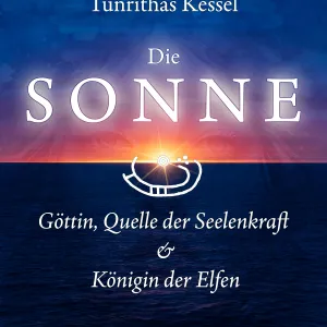 Die Sonne – Königin der Elfen, Göttin und Quelle der Seelenkraft