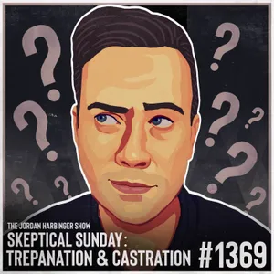 1369: Trepanation & Castration | Skeptical Sunday
