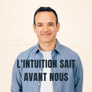 L’Intuition sait Avant nous [ REDIFF ÉTÉ ]