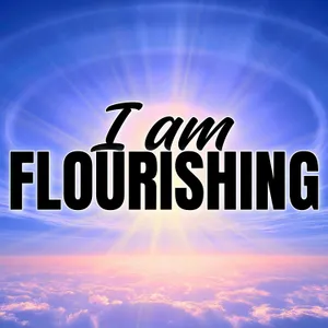 I AM FLOURISHING! Daily Positive Affirmations for a Wonderful Life