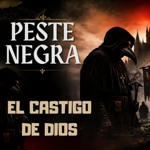 Dios, culpa y castigo - Ep.3 (Peste Negra - La gran Mortandad)