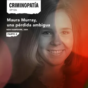 126. Maura Murray, una pérdida ambigua (New Hampshire, 2004) - Parte 2