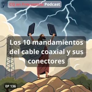 136 - Los 10 mandamientos del cable coaxial y sus conectores