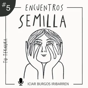 Encuentros Semilla. #5 TU TERNURA - Episodio exclusivo para mecenas